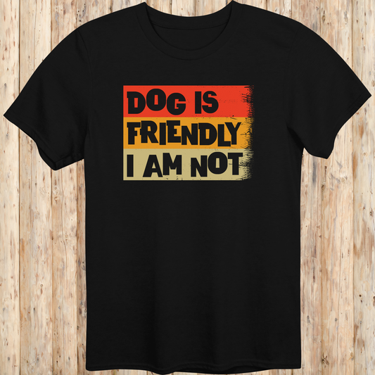 Black unisex t-shirt with text that says 'Dog Is Friendly, I Am Not', designed for dog lovers with a sarcastic sense of humor