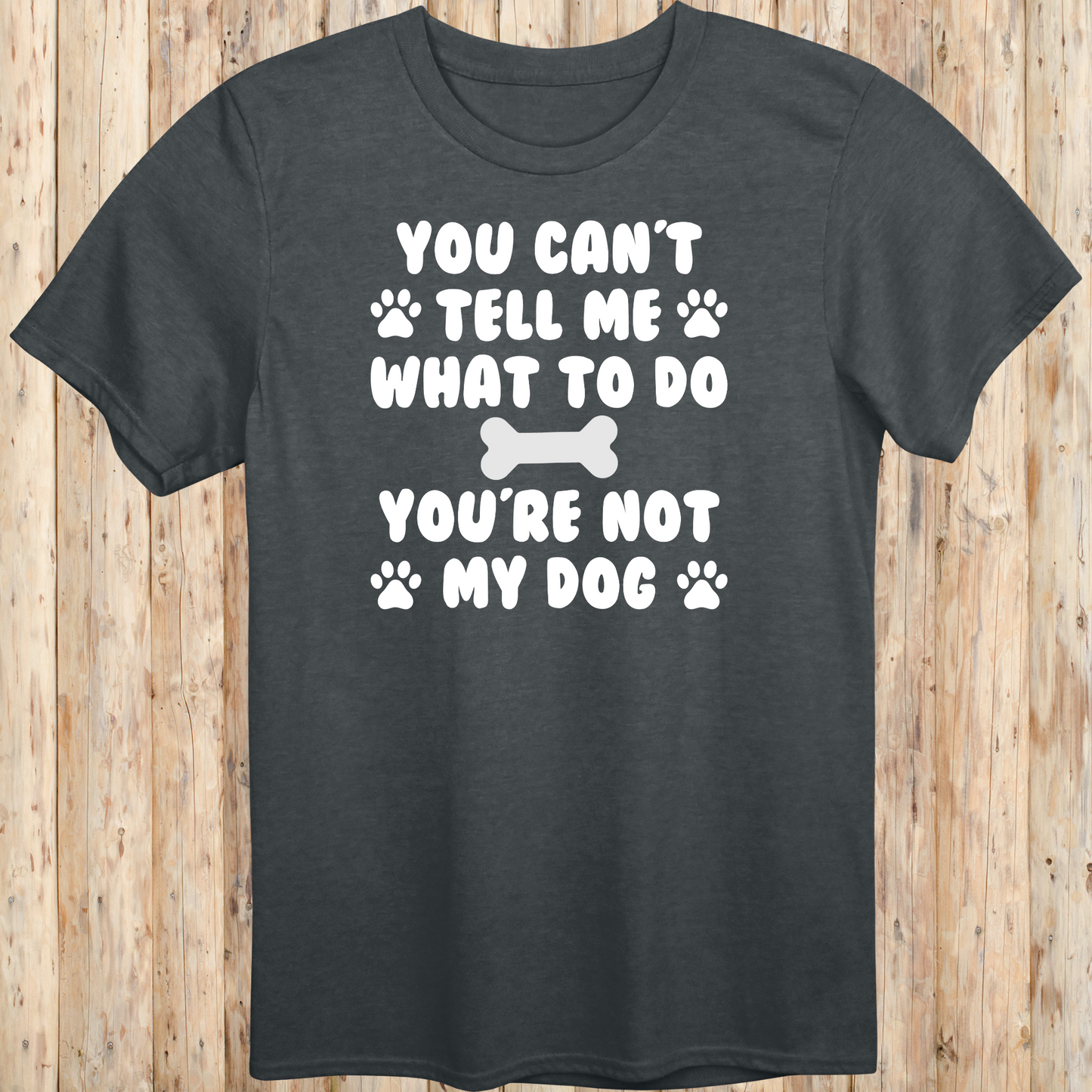 Funny dark heather unisex t-shirt for dog owners says you can't tell me what to do you're not my dog