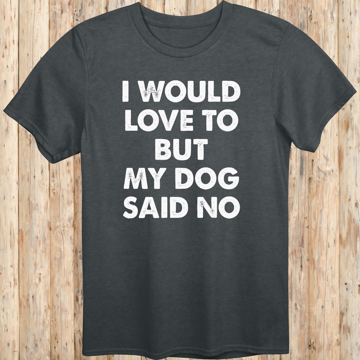 Dark heather unisex t-shirt with white text that reads 'I Would Love To But My Dog Said No', perfect for dog lovers and pet parents