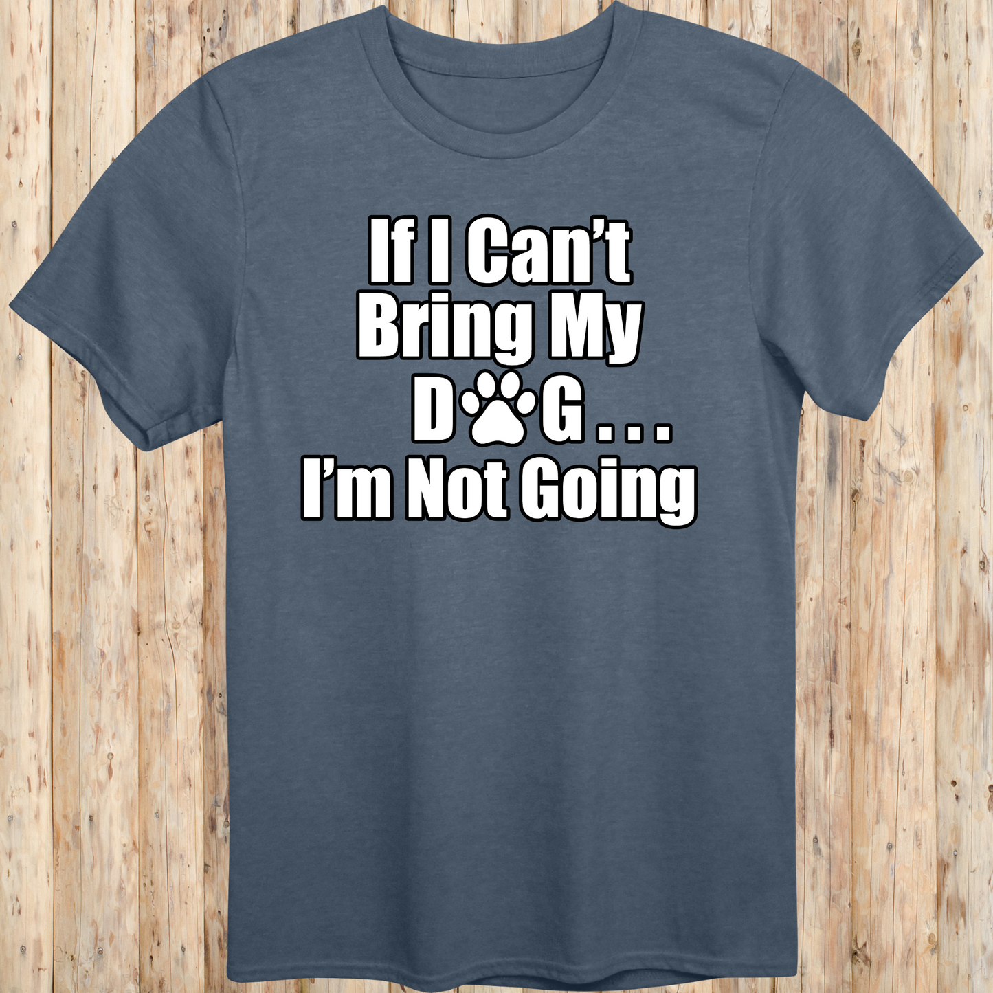 unisex tshirt for dog lovers if I can't bring my dog I'm not going for men women adults humans funny tee heather indigo