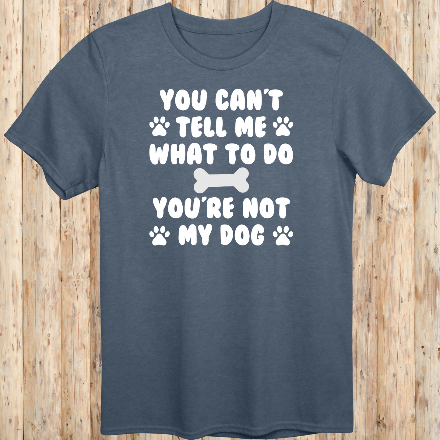 Funny heather indigo unisex t-shirt for dog owners says you can't tell me what to do you're not my dog