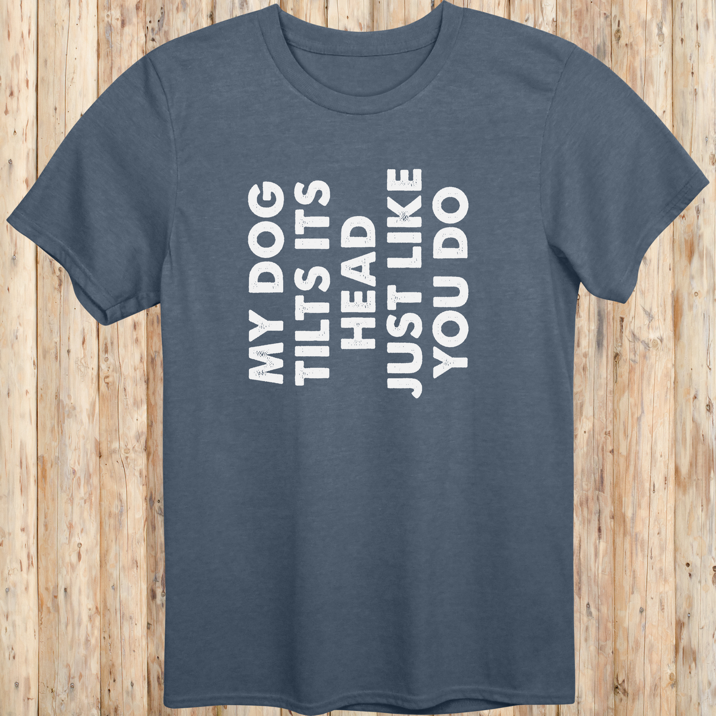 unisex tshirt for dog lovers my dog tilts its head like you do for men women adults humans funny tee heather indigo