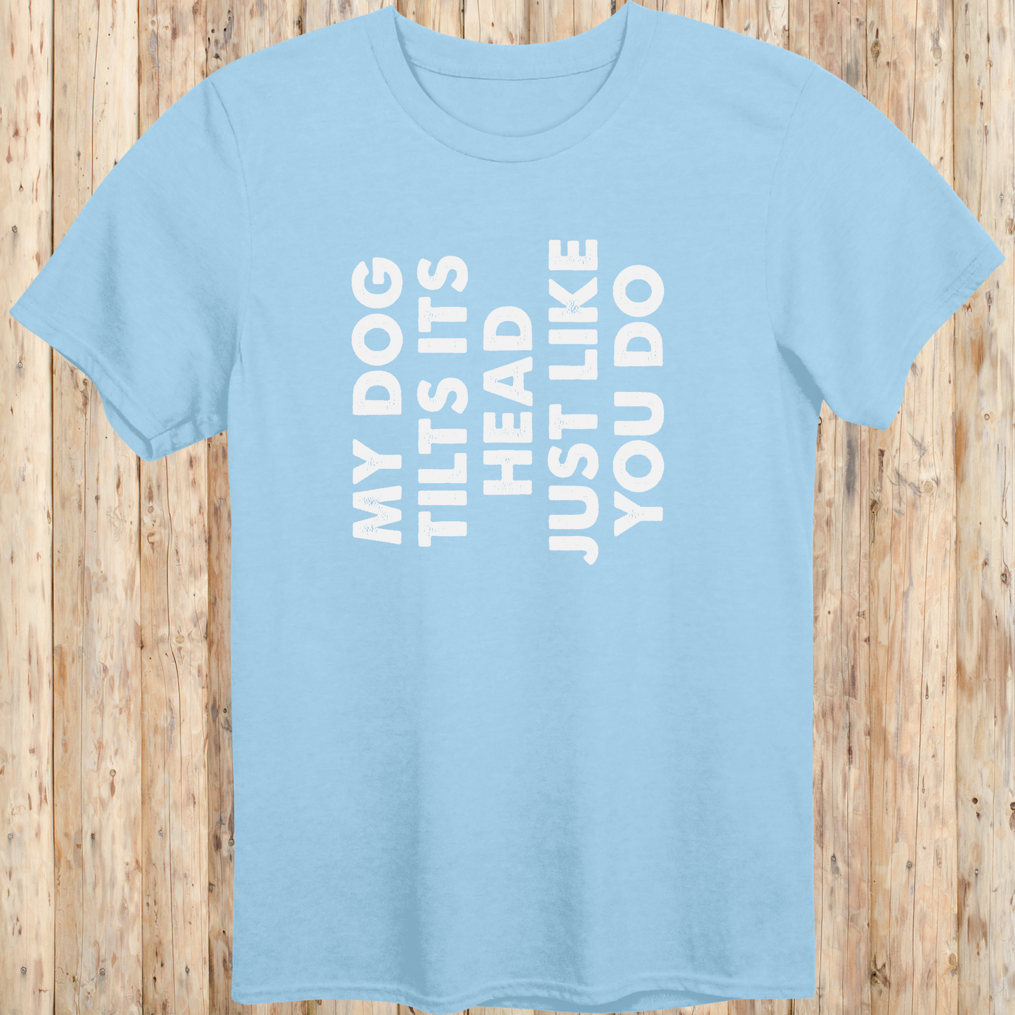 unisex tshirt for dog lovers my dog tilts its head like you do for men women adults humans funny tee light blue