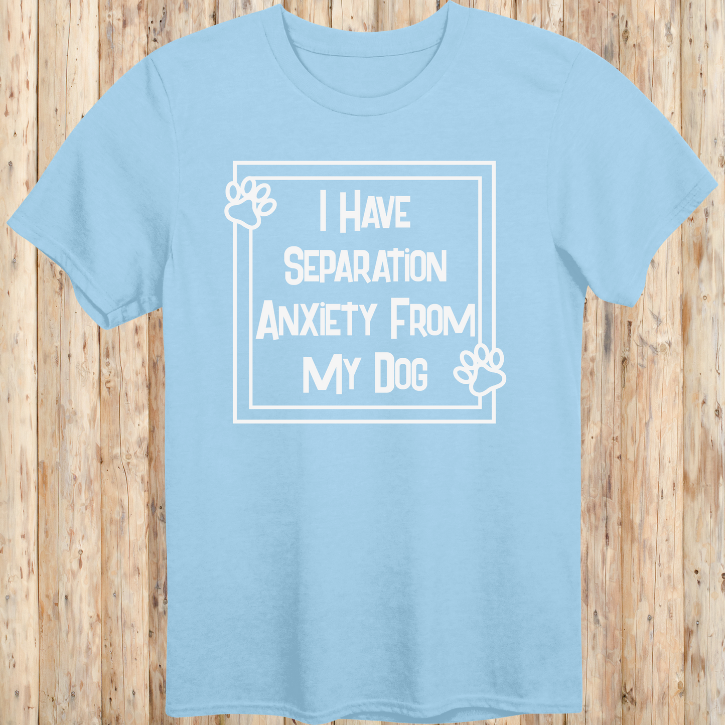 Light blue unisex t-shirt with text that says 'I Have Separation Anxiety From My Dog', perfect for devoted dog owners and pet parents