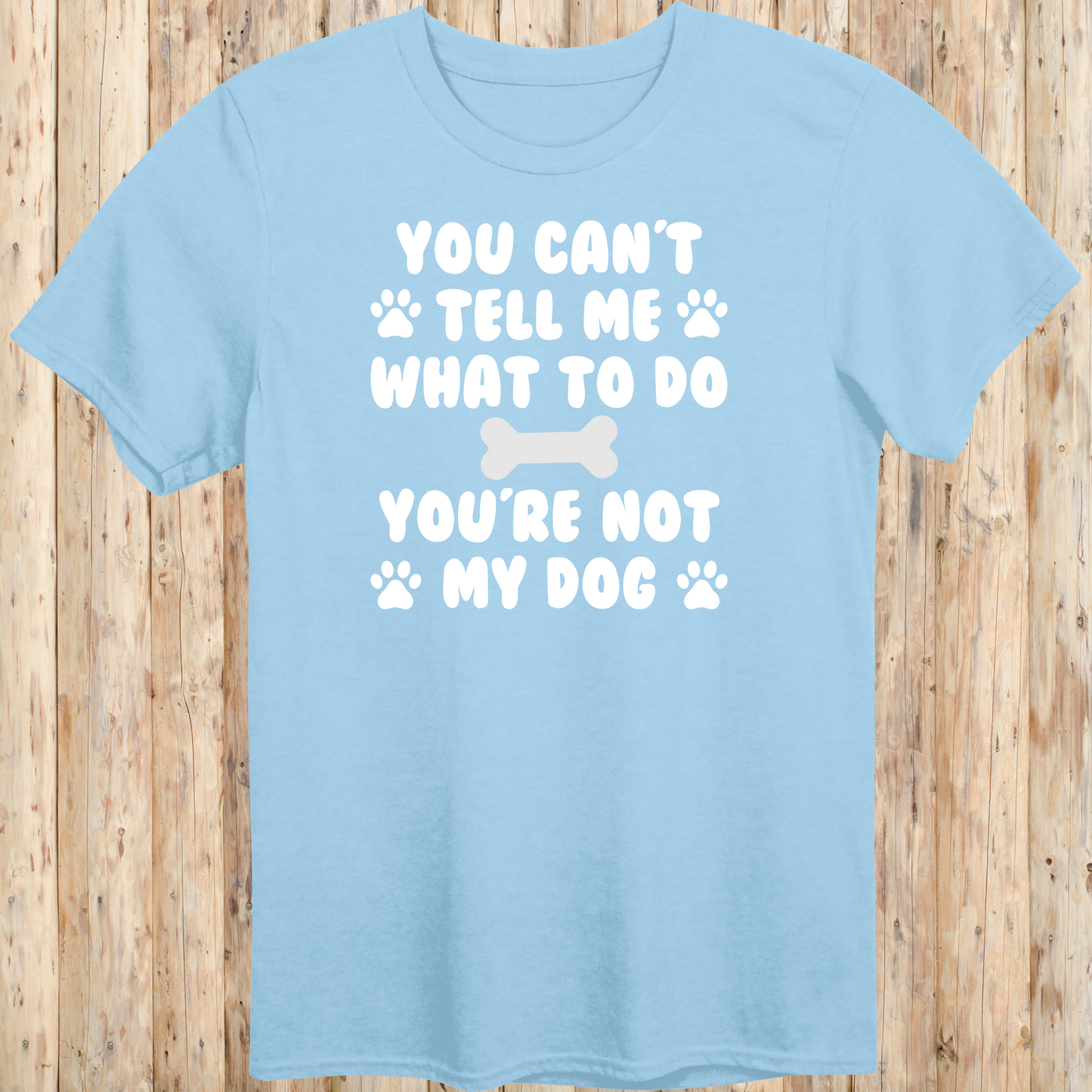 Funny light blue unisex t-shirt for dog owners says you can't tell me what to do you're not my dog