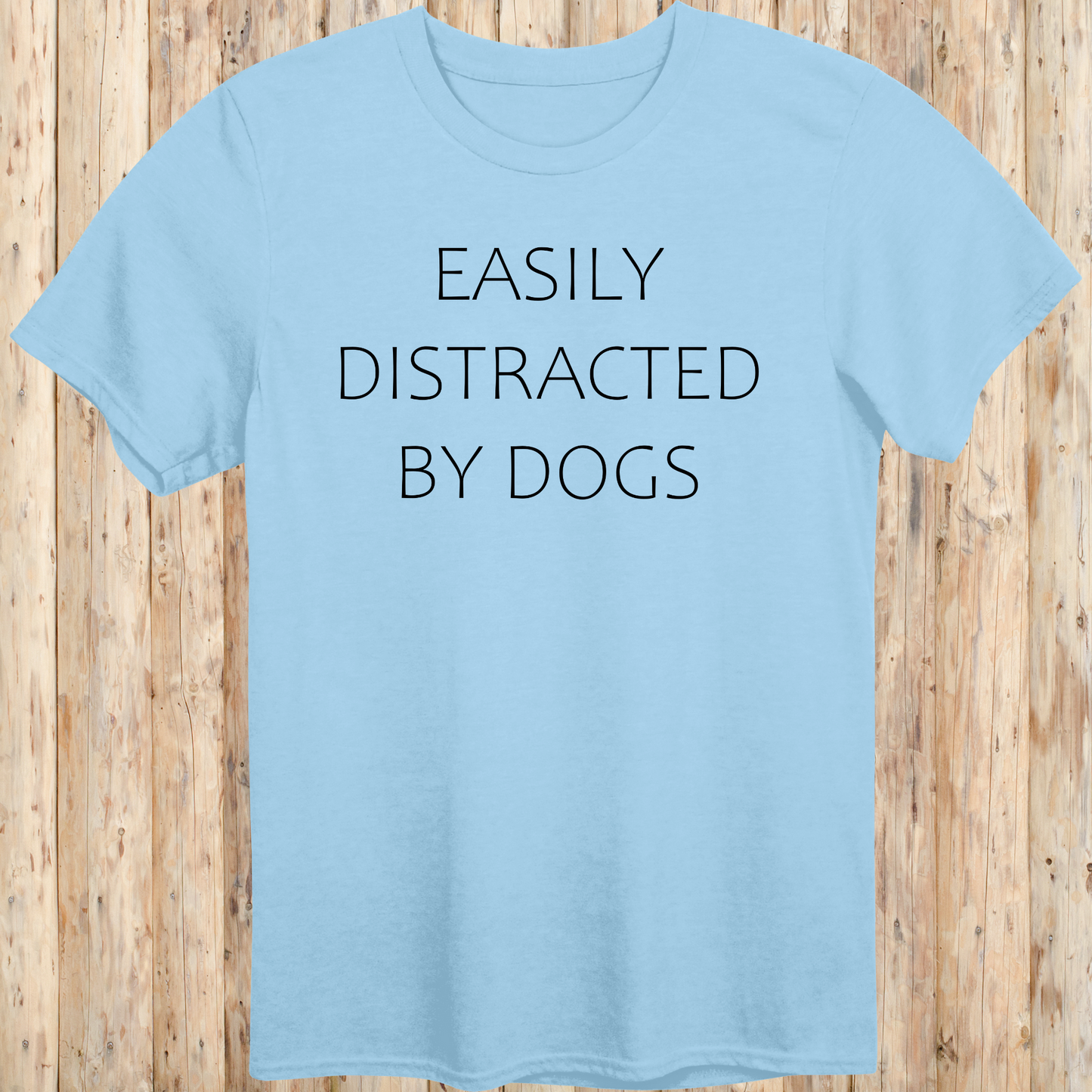 unisex tshirt for dog lovers easily distracted by dogs for men women adults humans funny tee light blue