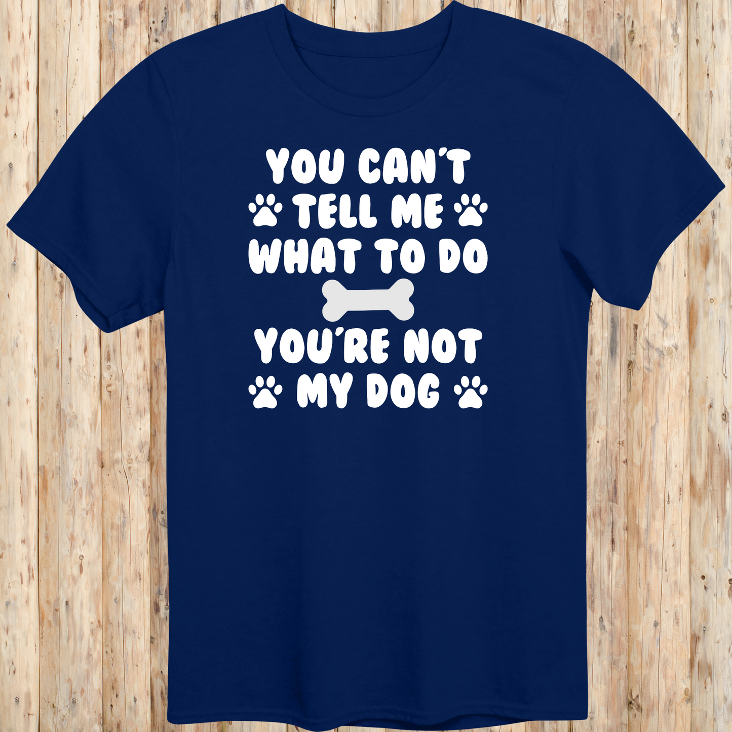 Funny navy blue unisex t-shirt for dog owners says you can't tell me what to do you're not my dog