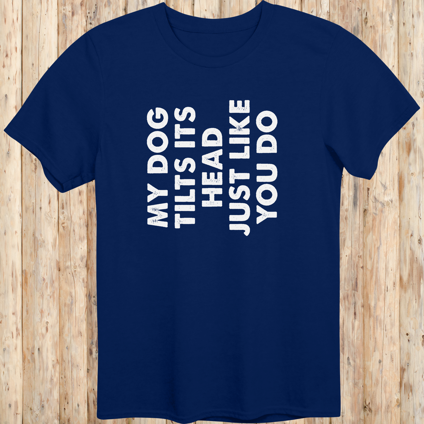 unisex tshirt for dog lovers my dog tilts its head like you do for men women adults humans funny tee navy blue