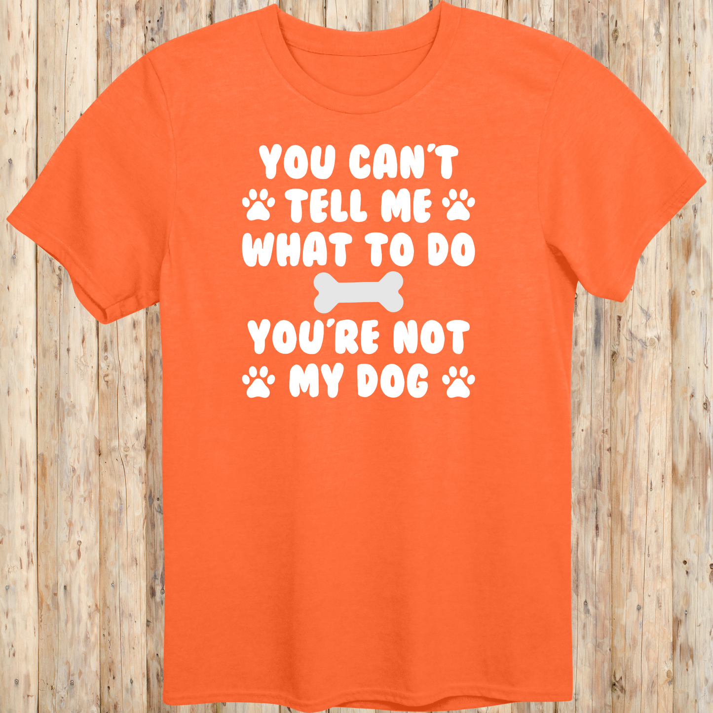 Funny orange unisex t-shirt for dog owners says you can't tell me what to do you're not my dog