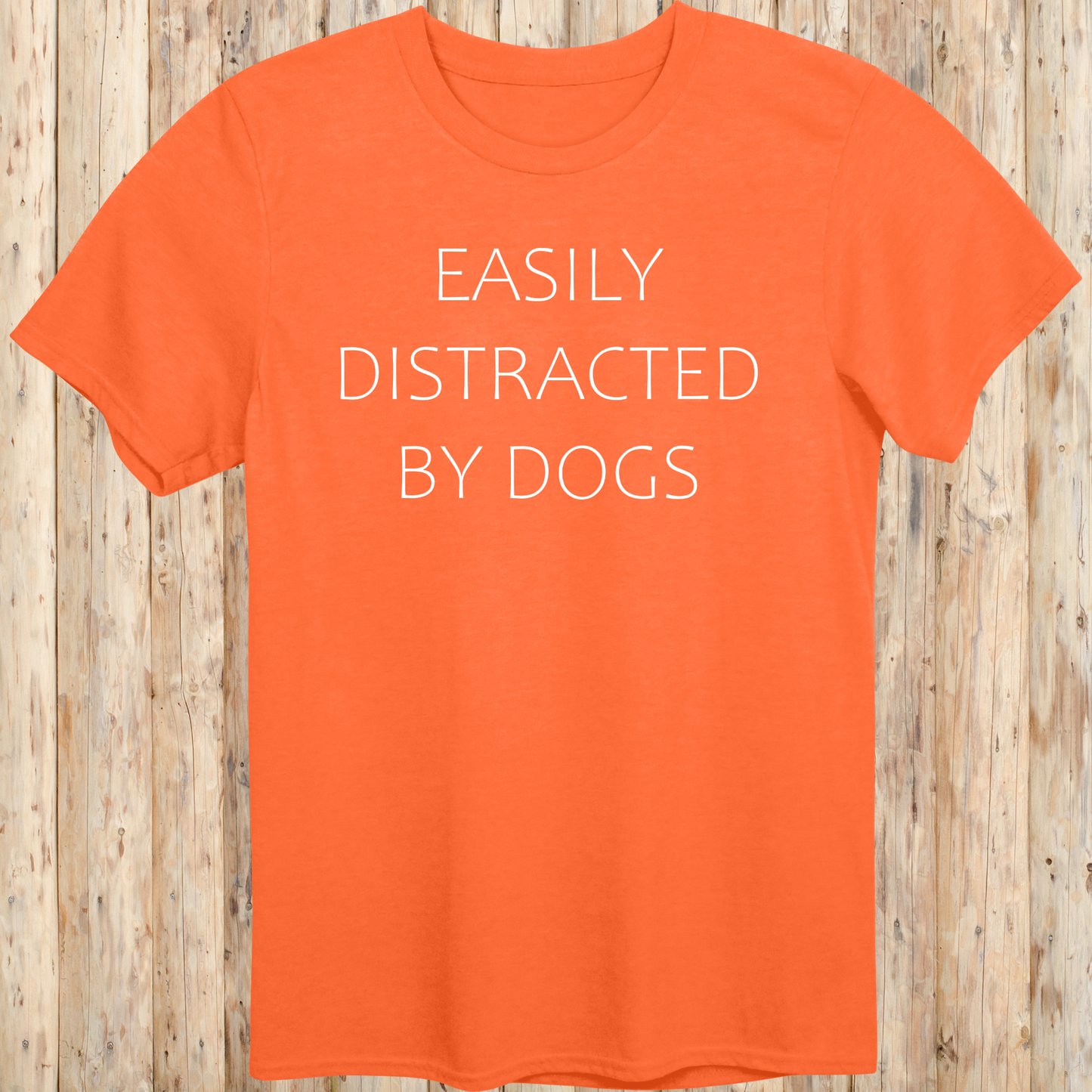 unisex tshirt for dog lovers easily distracted by dogs for men women adults humans funny tee orange