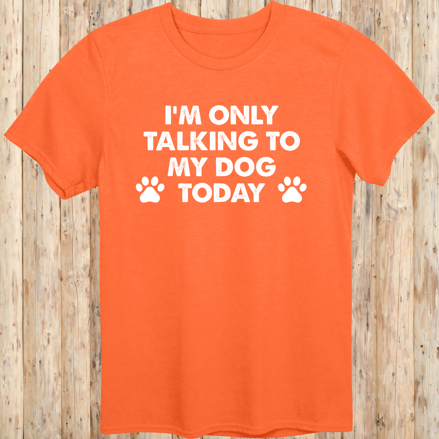 Orange unisex t-shirt with text that reads 'I'm Only Talking to My Dog Today', ideal for dog lovers and introverted pet owners