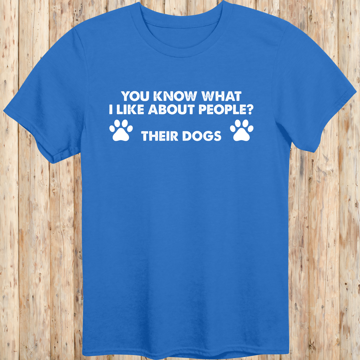 Royal blue unisex t-shirt with text that says 'You Know What I Like About People? Their Dogs', perfect for dog lovers with a sense of humor