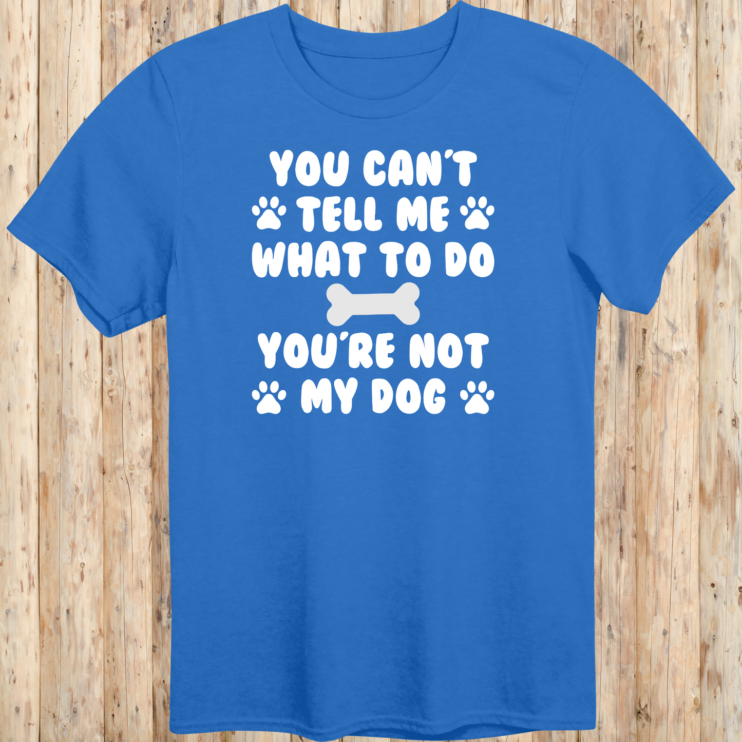 Funny royal blue unisex t-shirt for dog owners says you can't tell me what to do you're not my dog