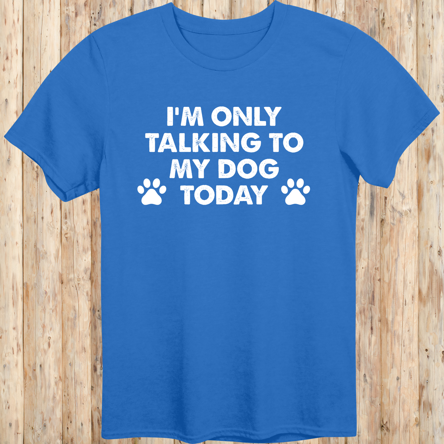 Royal blue unisex t-shirt with text that reads 'I'm Only Talking to My Dog Today', ideal for dog lovers and introverted pet owners