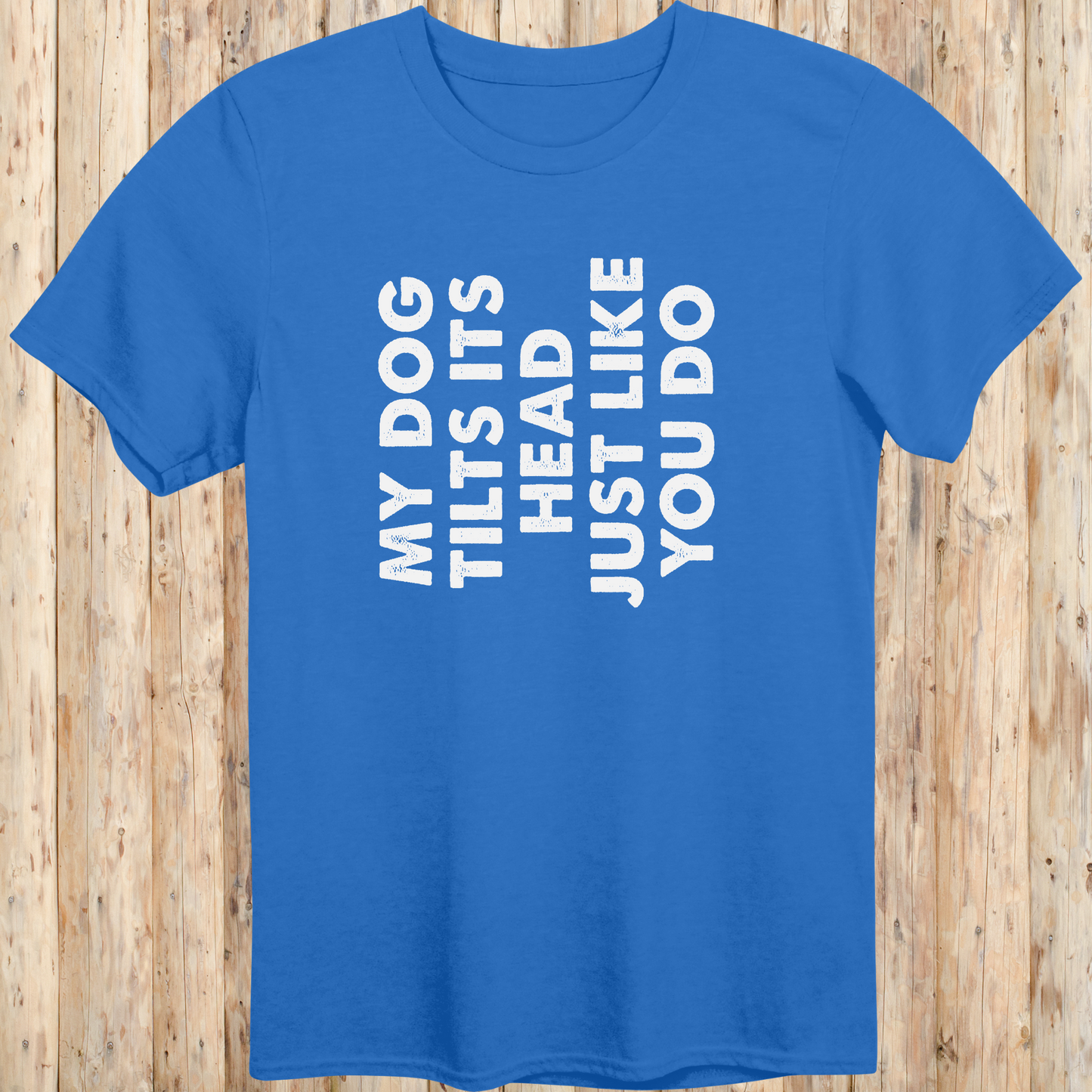 unisex tshirt for dog lovers my dog tilts its head like you do for men women adults humans funny tee royal blue