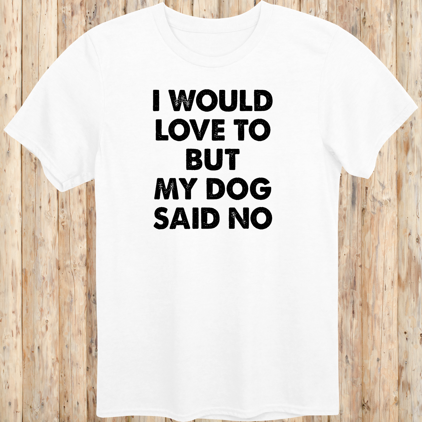 White unisex t-shirt with white text that reads 'I Would Love To But My Dog Said No', perfect for dog lovers and pet parents
