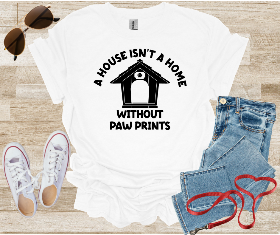 A House Isn't A Home Without Paw Prints T-Shirt