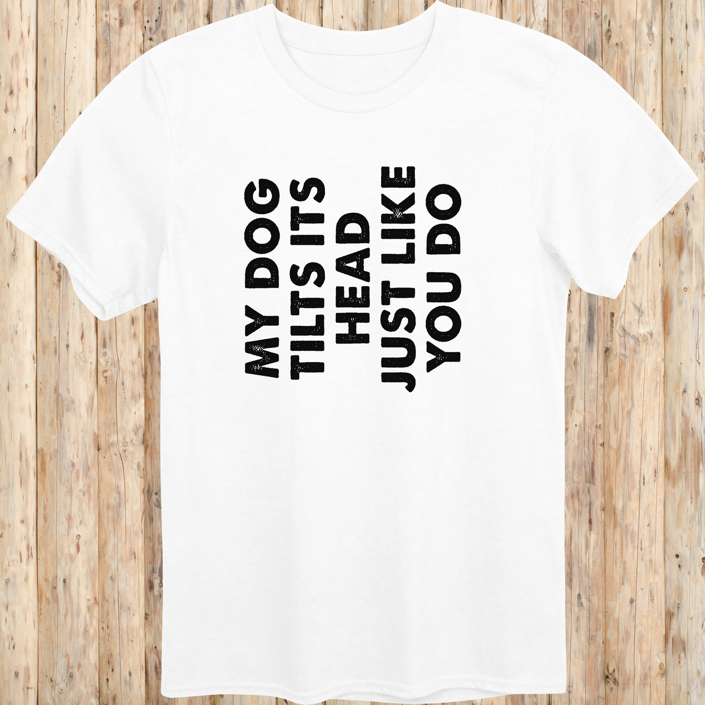 unisex tshirt for dog lovers my dog tilts its head like you do for men women adults humans funny tee white