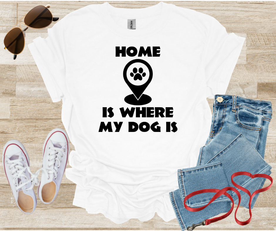Home Is Where My Dog Is T-Shirt