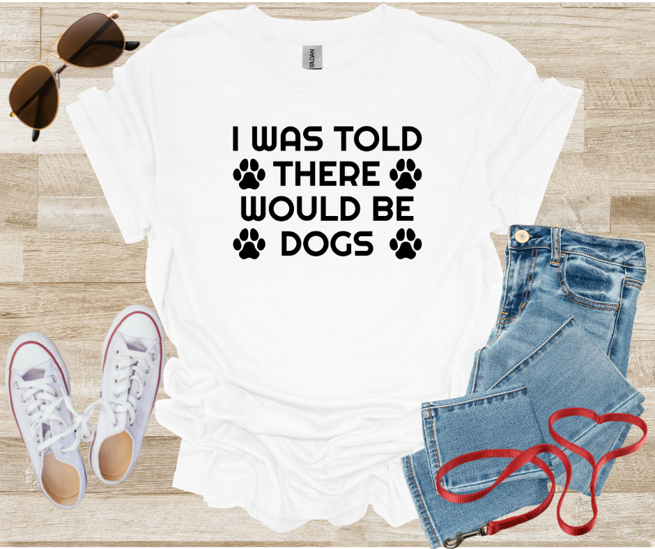 Dog Lover Unisex T-Shirt - 'I Was Told There Would Be Dogs'