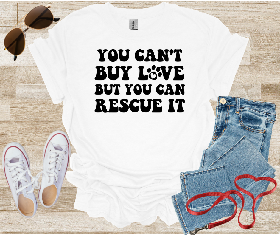 You Can't Buy Love But You Can Rescue It T-Shirt