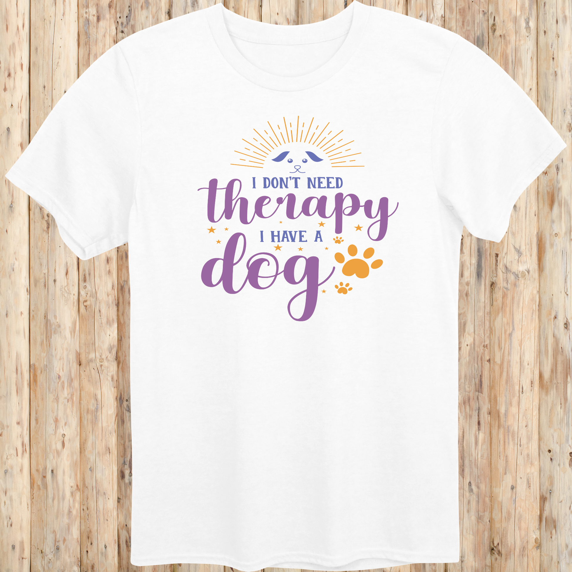Unisex White T-shirt I Don't Need Therapy I Have A Dog for Dog Owners Men Women