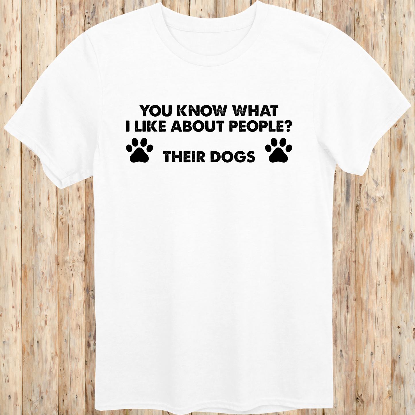 White unisex t-shirt with text that says 'You Know What I Like About People? Their Dogs', perfect for dog lovers with a sense of humor