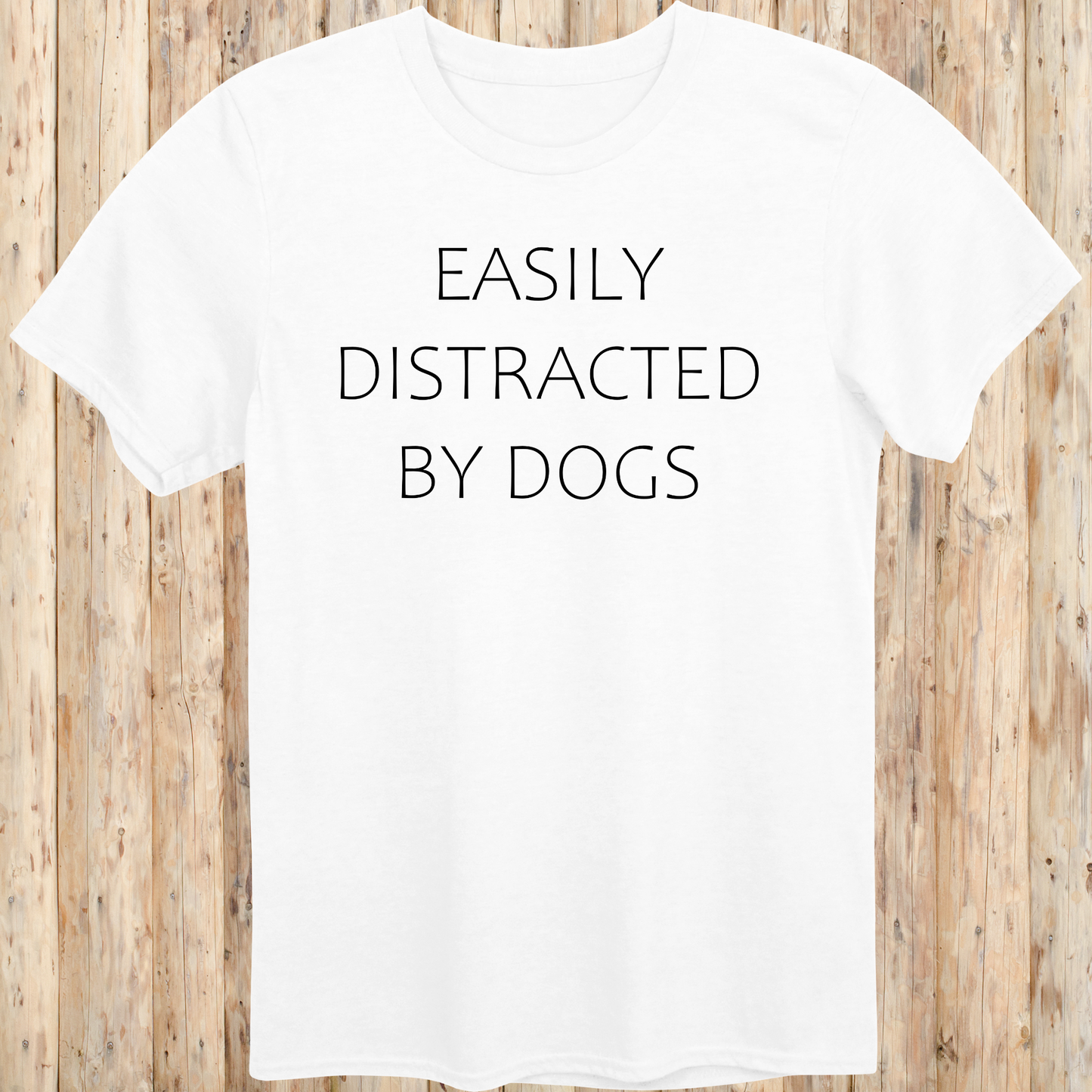 unisex tshirt for dog lovers easily distracted by dogs for men women adults humans funny tee white