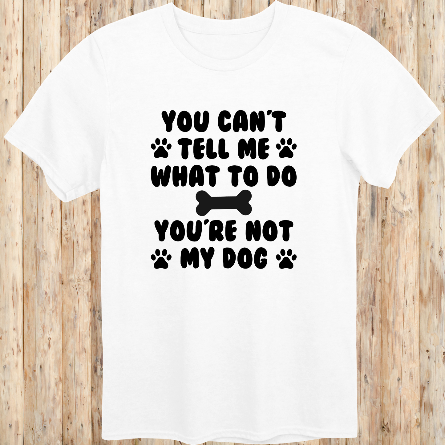 Funny white unisex t-shirt for dog owners says you can't tell me what to do you're not my dog